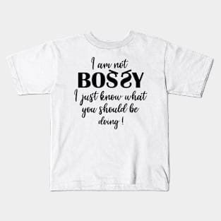 I Am Not Bossy I Just Know What You Should Be Doing Kids T-Shirt